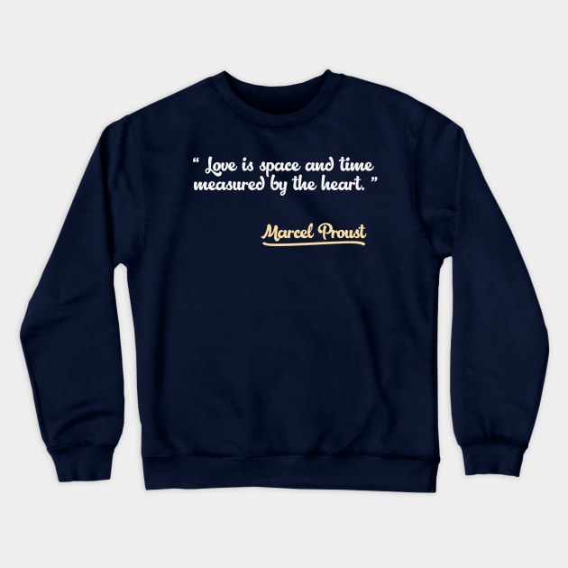 Love is space and time measured by the heart. Marcel Proust Quote Crewneck Sweatshirt by DankFutura